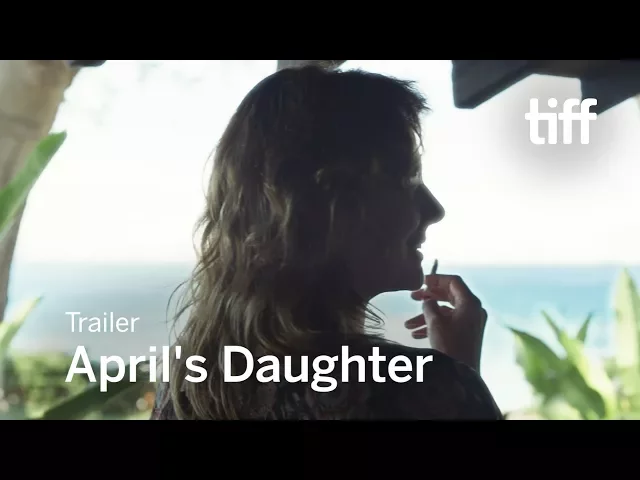 APRIL'S DAUGHTER Trailer | TIFF 2017