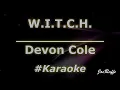 Devon Cole - W.I.T.C.H. (Karaoke)
