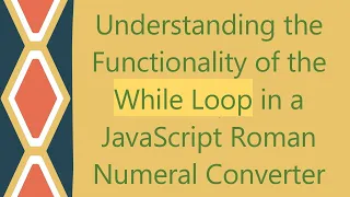 Understanding the Functionality of the While Loop in a JavaScript Roman Numeral Converter