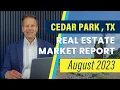 Cedar Park Real Estate Market Report - August 2023