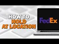 How To Hold at Location on FedEx Easiest Way