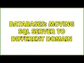Databases Moving SQL Server to different domain 3 Solutions