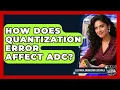 How Does Quantization Error Affect ADC - Electrical Engineering Essentials