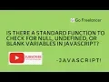 Is there a standard function to check for null undefined or blank variables in JavaScript