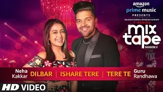 dilbar ishare tere tere te neha kakkar guru randhawa t series mixtape season 2 ep 2 bhushan k