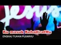 Download Lagu KU MASUK KE HADIRAT-MU - ENGKAU TUHAN PUJIANKU