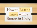 How to Reset a Timer with a Button in Unity
