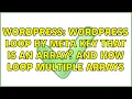 Wordpress WordPress loop by meta key that is an array and how loop multiple arrays