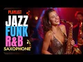 Download Lagu Jazz Funk R\u0026B 82 / Saxophone /【Playlist】Instrumental Music / work / study / relax