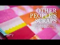 Why Are Your Scraps More than My Fabric Scraps