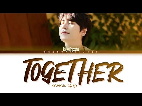 Download MP3 KYUHYUN Together Lyrics (규현 투게더 가사) [Color Coded Lyrics Han/Rom/Eng]