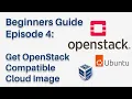 Obtain Upload OpenStack Compatible Image SSH with Key Pair - OpenStack Beginners Guide Episode 4