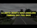 Download Lagu DJ JAR OF HEARTS VERSI ANGKLUNG SLOW TERBARU 2021 FULL BASS