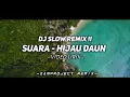 Download Lagu Dj Slow Remix!! Suara - Hijau Daun Cocok Buat Santai (video lirik)