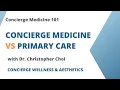 Concierge Medicine vs Primary Care - Dr Christopher Choi