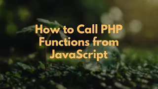How to Call PHP Functions from JavaScript