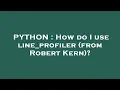 PYTHON How do I use line - profiler from Robert Kern