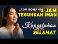 60 Menit Lagu Rohani Kristen Saat Teduh 🙏 Meneguhkan Iman \u0026 Damai Sejati 🙏 Kuperlukan Jurus'lamat