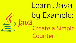Learn Java by Example Create a Simple Counter Using Class and Methods