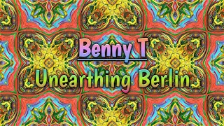 benny t unearthing berlin