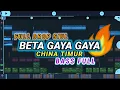 Lagu DJ BETA GAYA GAYA - CHINA TIMUR (Prengky Gantay Remix) BASS FULL DROP SIUL VIRAL TIKTOK
