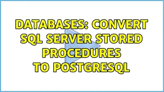 Databases Convert SQL server stored procedures to postgreSQL