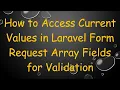 How to Access Current Values in Laravel Form Request Array Fields for Validation