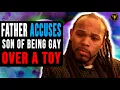 Father Accuses Son Of Being Gay Over A Toy