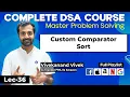 Custom Comparator Sort Complete DSA Course L-36