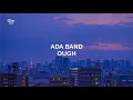 Download Lagu LIRIK LAGU ADA BAND OUGH