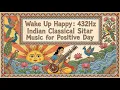 Lagu Wake Up Happy: 432Hz Relaxing Indian Classical Sitar Music for Positivity \u0026 Clarity