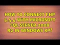 How to connect php 5 4 4 with microsoft sql server 2008 R2 in windows Xp
