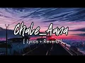 Lagu Chale Ana Chale Ana song [ slowed+Reverb ] Lofi music || sad song || Text audio lyrics || like video