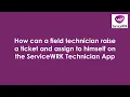 Tutorial How can a field technician raise ticket and assign to himself on ServiceWRK Technician App