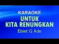Download Lagu UNTUK KITA RENUNGKAN - Ebiet G Ade | KARAOKE