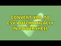 Convert XML to CSV automatically in Powershell