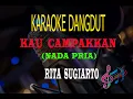 Download Lagu Karaoke Kau Campakkan Nada Pria - Rita Sugiarto (Karaoke Dangdut Tanpa Vocal)