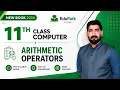 11th Class Chapter 2 Operators and Expressions Arithmetic Operators New Book 2026 Computer