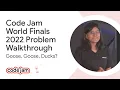 Code Jam 2022 World Finals problem walkthrough - Goose Goose Ducks