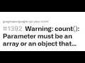 Warning count Parameter must be an array or an object that implements Countable on line 67