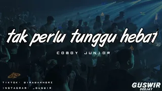 Download DJ TAK PERLU TUNGGU HEBAT - TERHEBAT KOBOY JUNIOR | FUNKOT REMIX MP3