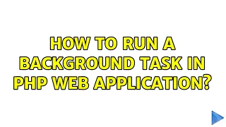 How to run a background task in PHP web application 2 Solutions