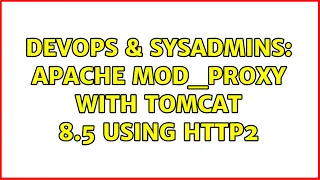 DevOps SysAdmins Apache mod - proxy with Tomcat 8 5 using http2 2 Solutions