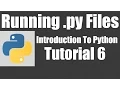 Running Python py Files - Python Tutorial 6