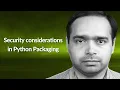 Security considerations in Python Packaging Gajendra Deshpande Conf42 Python 2022