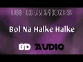 Download Lagu Bol Na Halke Halke (8D Audio) | 8D Music