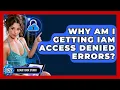 Why Am I Getting IAM Access Denied Errors - Cloud Stack Studio