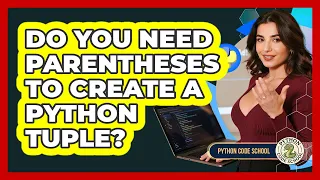 Do You Need Parentheses To Create A Python Tuple - Python Code School