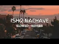 Download Lagu ISHQ NACHAVE | LOFI SONG 2024 ( SLOWED+ REVERB ) #LOFI