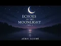 Download Lagu Relax, Dream, Unwind 🌙 Echoes in the Moonlight | Full Album (Vol. 1 – 24 Tracks, 2+ Hours))
